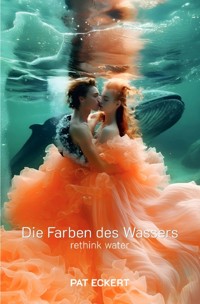 Die Farben des Wassers | rethink water - Pat Eckert - ebook