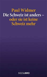 Die Schweiz ist anders – oder sie ist keine Schweiz mehr - Paul Widmer - ebook