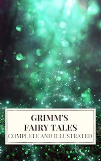 Grimm's Fairy Tales : Complete and Illustrated - Wilhelm Grimm - ebook