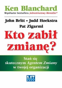Kto zabił zmianę? - Blanchard Ken, Britt John, Hoekstra Judd - książka
