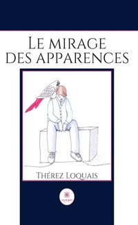 Le mirage des apparences - Thérez Loquais - ebook