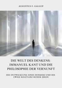Die Welt des Denkens:  Immanuel Kant und die  Philosophie der Vernunft - Augustus F. Gallup - ebook
