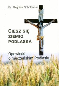Ciesz się, ziemio podlaska - Sobolewski Zbiginew - książka