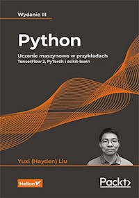 Python. Uczenie maszynowe w przykładach. TensorFlow 2, PyTorch i scikit-learn. Wydanie III - Yuxi (Hayden) Liu - książka