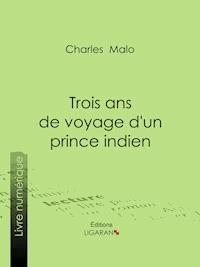 Trois ans de voyage d'un prince indien - Charles Malo - ebook