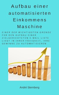 Aufbau einer automatisierten Einkommens Maschine - Andre Sternberg - ebook