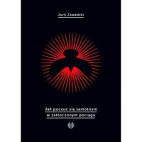 Jak poczuć się samotnym w zatłoczonym pociągu - Jurij Zawadski - książka