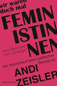 Wir waren doch mal Feministinnen - Andi Zeisler - ebook
