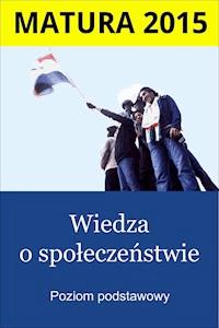 Matura. Wiedza o społeczeństwie. Poziom podstawowy - Opracowanie arkuszy CKE - ebook