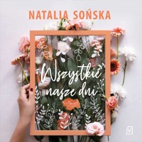 Wszystkie nasze dni - Sońska Natalia - ebook + audiobook + książka