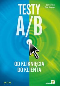 Testy A/B Od kliknięcia do klienta - Siroker Dan, Koomen Pete - książka