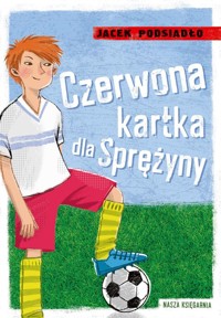 Czerwona kartka dla Sprężyny - Jacek Podsiadło - książka
