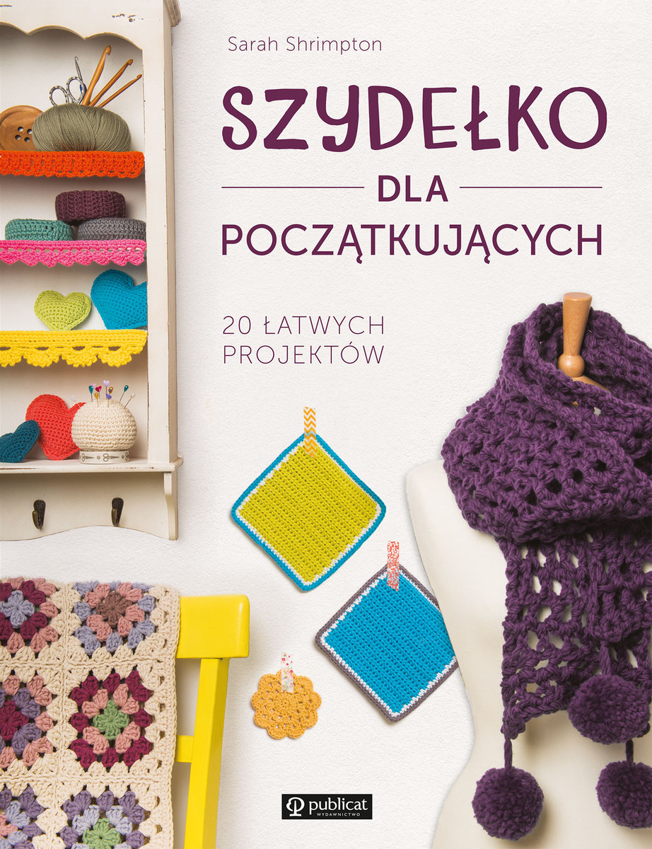 Szydełko dla początkujących. 20 łatwych projektów - Sarah Shrimpton - książka