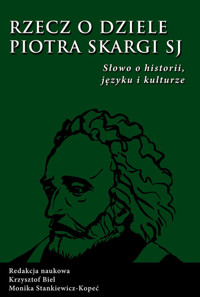 Rzecz o dziele Piotr Skargi - Biel Krzysztof, Stankiewicz-Kopeć Monika - książka