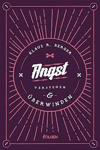 Angst verstehen und überwinden - Klaus Rudolf Berger - ebook