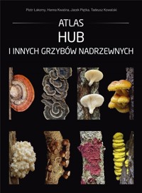 Atlas hub i innych grzybów nadrzewnych - zbiorowa praca - książka