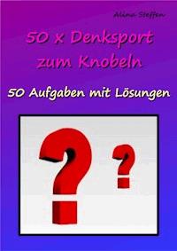 50 x Denksport zum Knobeln - Alina Steffen - ebook