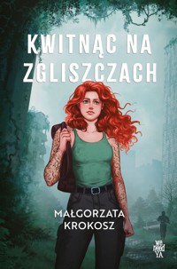 Kwitnąc na zgliszczach - Magdalena Krokosz - ebook + książka