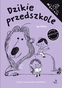 Dzikie przedszkole Zeszyt o uczuciach dla czterolatków - Ścibek Iga - książka