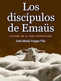 Los discípulos de Emaüs (novela de la vida intelectual) - José María Vargas Vilas - ebook