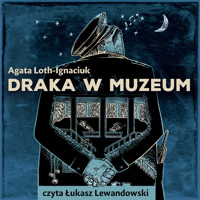 Draka w Muzeum - Loth-Ignaciuk Agata - audiobook + książka