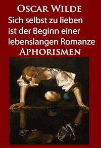 Sich selbst zu lieben ist der Beginn einer lebenslangen Romanze - Oscar Wilde - ebook