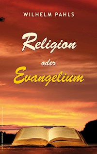 Religion oder Evangelium - Wilhelm Pahls - ebook