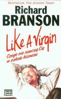 Like a Virgin Czego nie nauczą Cię w szkole biznesu - Richard Branson - książka