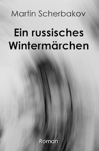 Ein russisches Wintermärchen - Martin Scherbakov - ebook