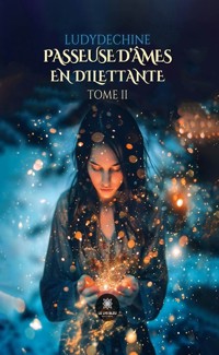 Passeuse d’âmes en dilettante - Tome 2 - Ludydechine - ebook