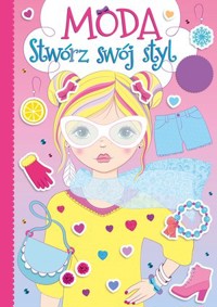 Moda. Stwórz swój styl - zbiorowa praca - książka