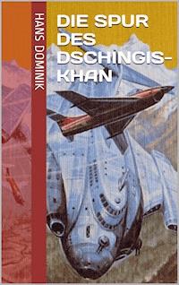 Die Spur des Dschingis-Khan - Hans Dominik - ebook