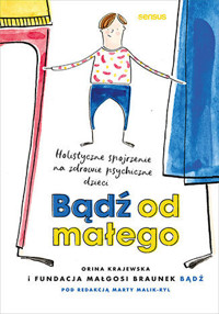 Bądź od małego. Holistyczne spojrzenie na zdrowie psychiczne dzieci - Fundacja Małgosi Braunek "Bądź" - audiobook + książka