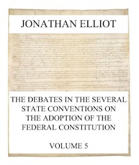 The Debates in the several State Conventions on the Adoption of the Federal Constitution, Vol. 5 - Jonathan Elliot - ebook