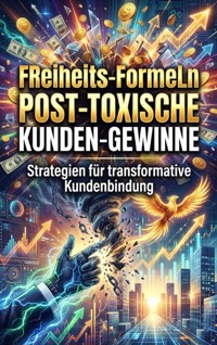 Freiheits‑Formeln: Post‑Toxische Kunden‑Gewinne - Kerstin Adler - ebook