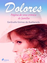 Dolores. Página de una crónica de familia - Gertrudis Gómez de Avellaneda - ebook