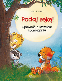 Podaj rękę! Opowieść o szczęściu i pomaganiu - Julia Volmert - książka