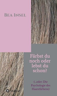 Färbst du noch oder lebst du schon? - Bea Insel - ebook