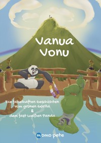 Vanua Vonu Die fabelhaften Geschichten vom grünen Gorilla & dem fast weißen Panda - Momo Pete - ebook