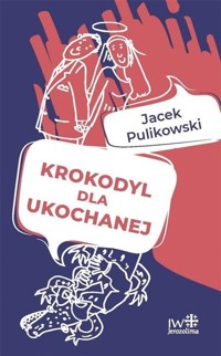 Krokodyl dla ukochanej - Jacek Pulikowski - książka