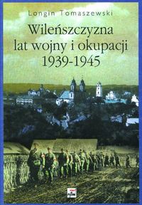 Wileńszczyzna lat wojny i okupacji 1939-1945 - Tomaszewski Longin - książka