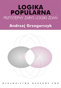 Logika popularna Przystępny zarys logiki zdań - Grzegorczyk Andrzej - książka