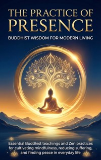 The Practice of Presence: Buddhist Wisdom for Modern Living - Naomi Clarke - ebook