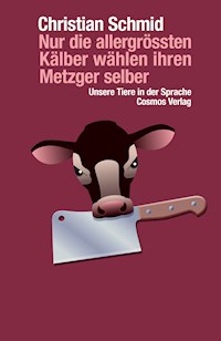 Nur die allergrössten Kälber wählen ihren Metzger selber - Christian Schmid - ebook