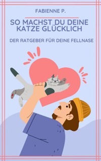 So machst du deine Katze glücklich - Fabienne P. - ebook