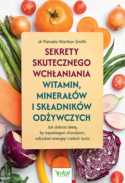 Sekrety skutecznego wchłaniania witamin, minerałów i składników odżywczych - Pamela Wartian Smith - książka