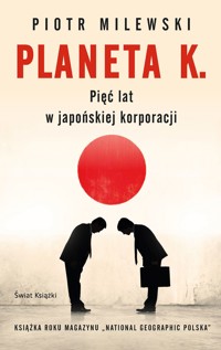 Planeta K. Pięć lat w japońskiej korporacji - Piotr Milewski - ebook + audiobook + książka