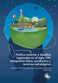Política exterior y desafíos regionales en el siglo XXI: integración física, productiva y recursos estratégicos - Wanderley Reis Nascimento dos Júnior - ebook