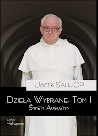 Dzieła wybrane, tom I. Święty Augustyn - Jacek Salij OP - ebook
