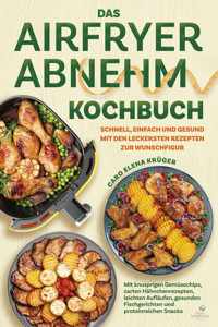 Das Airfryer Abnehm Kochbuch - Caro Elena Krüger - ebook